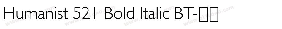 Humanist 521 Bold Italic BT字体转换